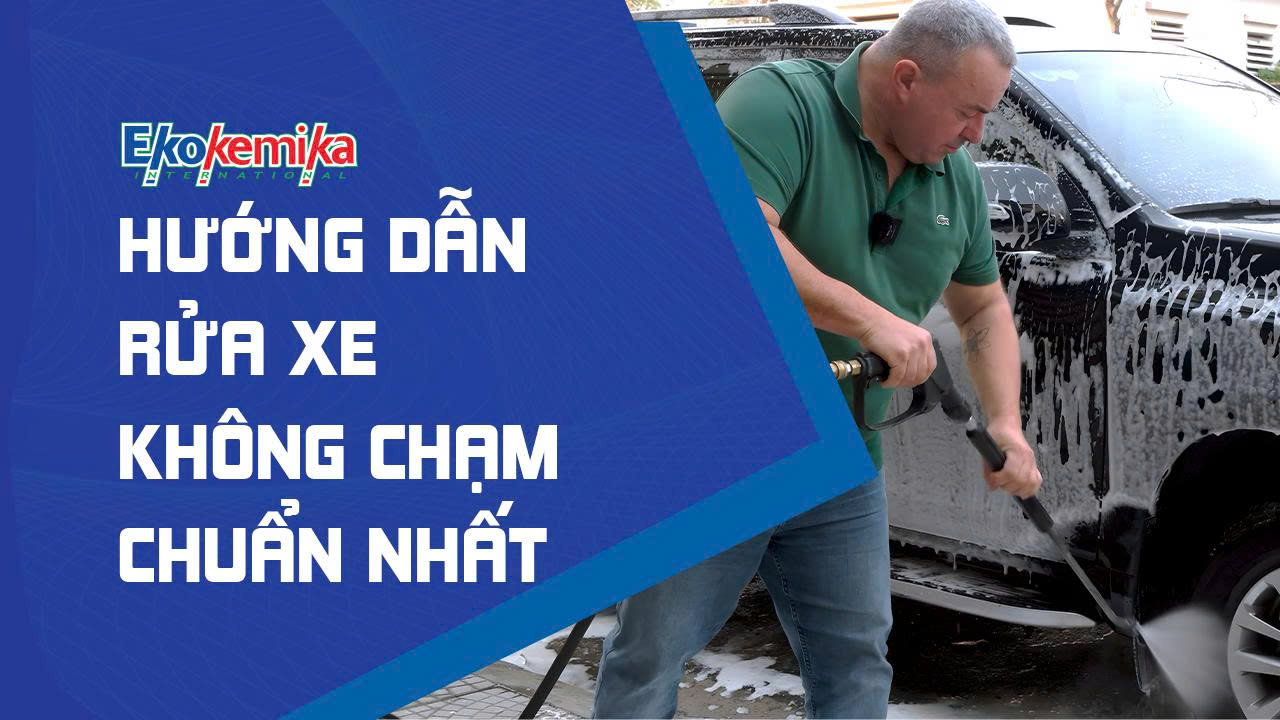 HƯỚNG DẪN RỬA XE KHÔNG CHẠM ĐÚNG CÁCH - CHUẨN KĨ THUẬT CÙNG EKOKEMIKA