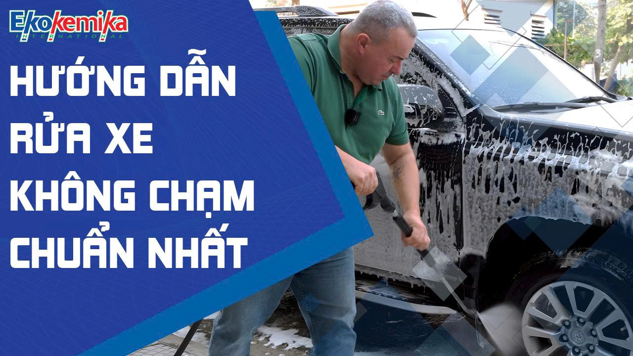 HƯỚNG DẪN RỬA XE KHÔNG CHẠM ĐÚNG CÁCH - CHUẨN KĨ THUẬT CÙNG EKOKEMIKA